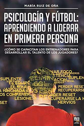 Stock image for Psicologa y ftbol, aprendiendo a liderar en primera persona: CMO SE CAPACITAN LOS ENTRENADORES PARA DESARROLLAR EL TALENTO DE LOS JUGADORES? -Language: spanish for sale by GreatBookPrices