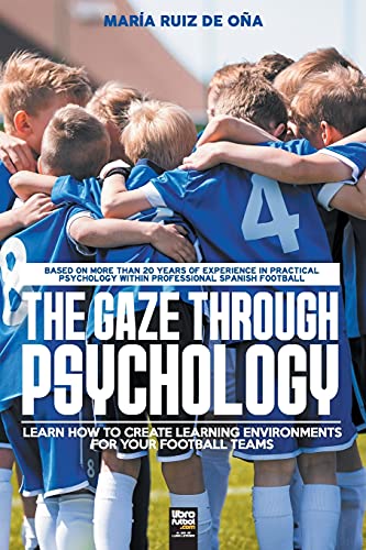 9789878370446: THE GAZE THROUGH PSYCHOLOGY: LEARN HOW TO CREATE LEARNING ENVIRONMENTS FOR YOUR FOOTBALL TEAMS