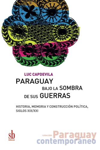 Beispielbild fr Paraguay bajo la sombra de sus guerras: Historia, memoria y construccin poltica, siglos XIX/XXI (Paraguay contemporneo) (Spanish Edition) zum Verkauf von Lucky's Textbooks