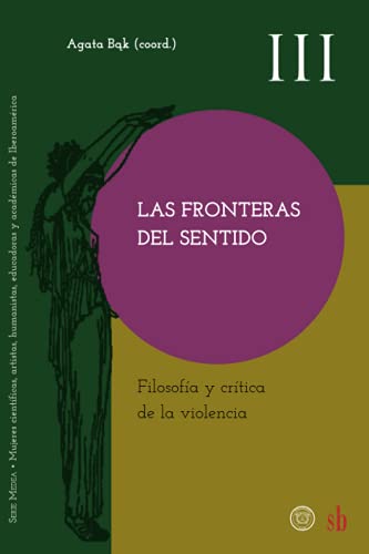 Stock image for Las fronteras del sentido. Filosofa y crtica de la violencia (Medea) (Spanish Edition) for sale by Lucky's Textbooks