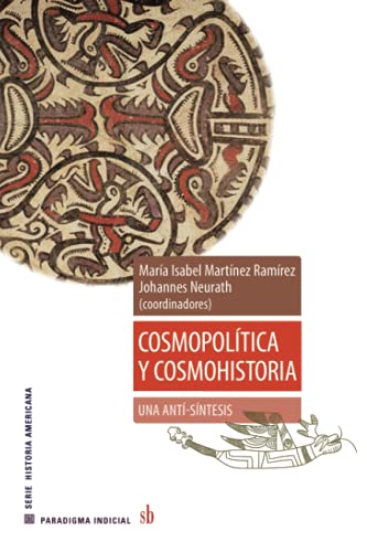 Beispielbild fr Cosmopoltica y cosmohistoria: una anti-sntesis (Paradigma indicial) (Spanish Edition) zum Verkauf von GF Books, Inc.