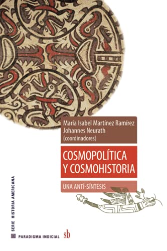 Stock image for Cosmopoltica y cosmohistoria: una anti-sntesis (Paradigma indicial) (Spanish Edition) for sale by GF Books, Inc.