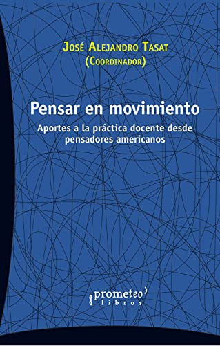 Stock image for PENSAR EN MOVIMIENTO / APORTES A LA PRCTICA DOCENTE DESDE PENSADORES AMERICANOS for sale by Siglo Actual libros