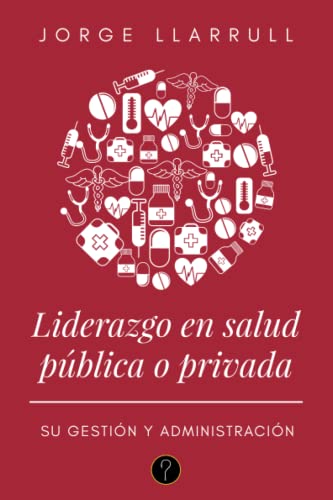 Imagen de archivo de Liderazgo en salud pblica o privada: Su gestin y administracin (Spanish Edition) a la venta por Books Unplugged