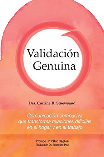 

Validación Genuina: Comunicación compasiva que transforma relaciones difíciles en el hogar y en el trabajo -Language: spanish