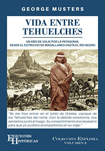 9789878682631: Vida entre Tehuelches: Un ao de viaje por la Patagonia, desde el Estrecho de Magallanes hasta el Ro Negro (Explora)