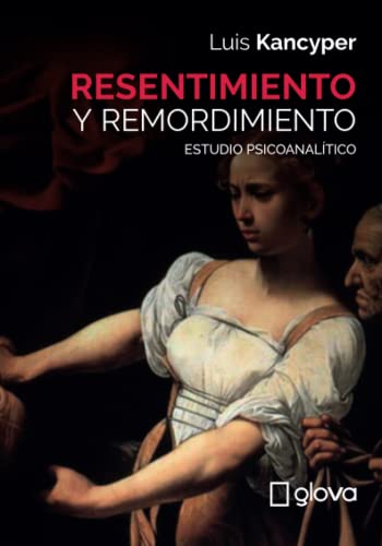 Imagen de archivo de Resentimiento y remordimiento: Estudio psicoanaltico (Spanish Edition) a la venta por GF Books, Inc.