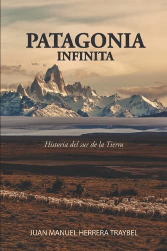 Stock image for Patagonia Infinita: Historia del sur de la Tierra (Spanish Edition) for sale by GF Books, Inc.