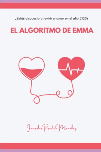 Stock image for El algoritmo de Emma: ¿Estás dispuesto a revivir el amor en el año 2120 for sale by Ria Christie Collections