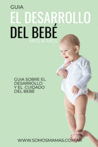 Stock image for EL DESARROLLO DEL BEB: GUA MES A MES PARA SABER CMO CRECE TU BEB! EL LIBRO DE BEBS MAS COMPLETO (Spanish Edition) for sale by GF Books, Inc.