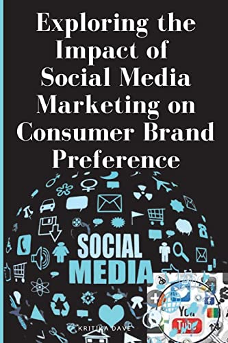Imagen de archivo de Exploring the Impact of Social Media Marketing on Consumer Brand Preference a la venta por SoferBooks