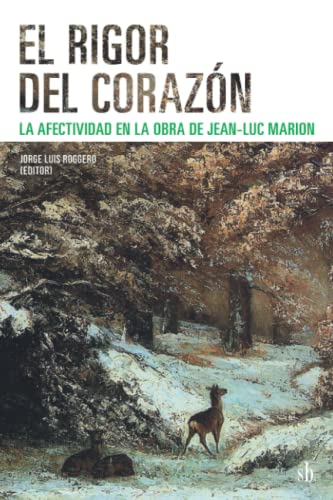 Beispielbild fr El rigor del corazn. La afectividad en la obra de Jean-Luc Marion (Post-visin) (Spanish Edition) zum Verkauf von GF Books, Inc.