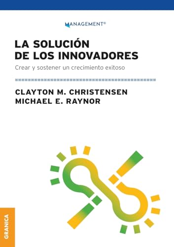 Imagen de archivo de Solucin De Los Innovadores, La: Crear Y Sostener Un Crecimiento Exitoso (Spanish Edition) a la venta por California Books
