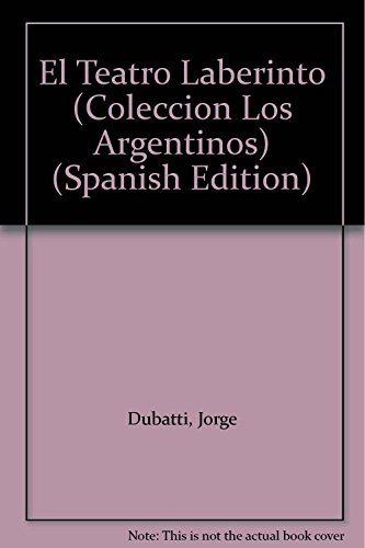 El Teatro Laberinto (Coleccion Los Argentinos) (Spanish Edition) (9789879006665) by Dubatti Jorge