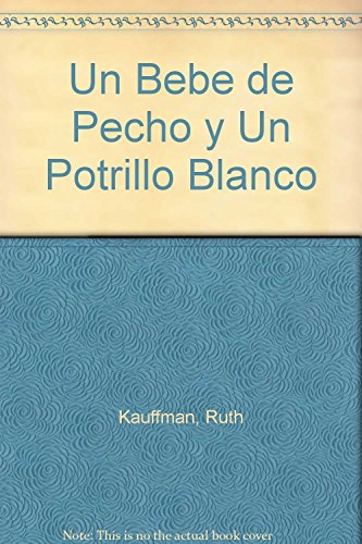 Stock image for un bebe de pecho y un potrillo blanco ruth kauffman for sale by DMBeeBookstore