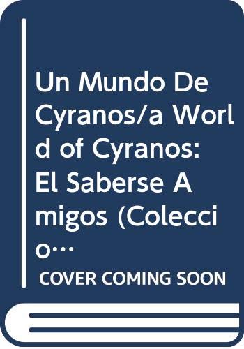 Beispielbild fr Un Mundo De Cyranos/a World of Cyranos: El Saberse Amigos (Coleccion Subiendo a Escena- Literatura Para Ninos) (Spanish Edition) zum Verkauf von SecondSale