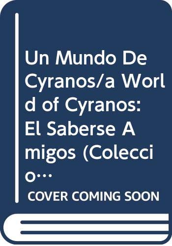 Imagen de archivo de Un Mundo De Cyranos/a World of Cyranos: El Saberse Amigos (Coleccion Subiendo a Escena- Literatura Para Ninos) (Spanish Edition) a la venta por SecondSale