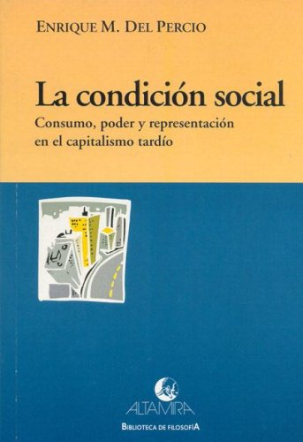 Stock image for LA CONDICION SOCIAL. CONSUMO, PODER Y REPRESENTACION EN EL CAPITALISMO TARDIO for sale by CATRIEL LIBROS LATINOAMERICANOS