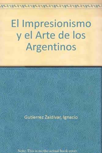 Beispielbild fr El Impresionismo y el Arte de los Argentinos (Spanish Edition) zum Verkauf von HPB-Ruby