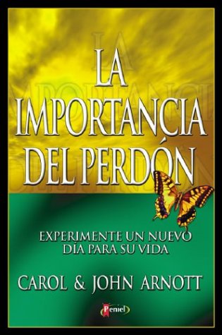 Importancia del Perdon, La: Experiment a New Day in Your Life (Spanish Edition) (9789879038307) by Carol Arnott