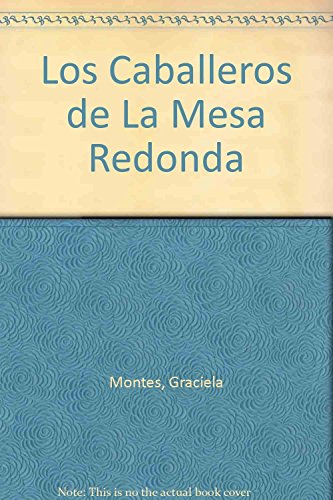 Los Caballeros de La Mesa Redonda (Spanish Edition) (9789879069752) by MONTES, GRACIELA