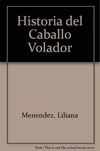 Beispielbild fr Historia del Caballo Volador (Spanish Edition) by Menendez, Liliana; Montes, . zum Verkauf von Iridium_Books
