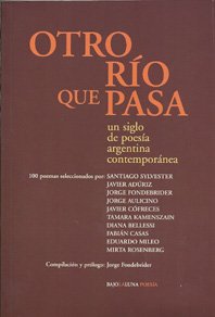 Imagen de archivo de Otro Rio Que Pasa: Un Siglo De Poesia Argentina Contemporanea, De Fondebrider, Jorge. Serie N/a, Vol. Volumen Unico. Editorial Bajo La Luna, Tapa Blanda, Edici n 1 En Espa ol, 2010 a la venta por Juanpebooks