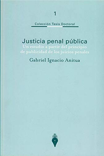 Justicia Penal Publica: Un Estudio a Partir del Principio de Publicidad de Los Juicios Penales (Spanish Edition) (9789879120569) by ANITUA