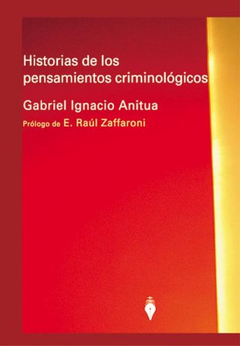Historias de Los Pensamientos Criminologicos (Spanish Edition) (9789879120682) by Gabriel Ignacio Anitua