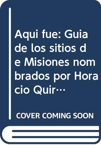 9789879121337: Aqui fue: Guia de los sitios de Misiones nombrados por Horacio Quiroga en su obra (Spanish Edition)