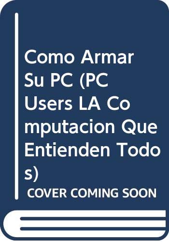 9789879131510: Como Armar Su PC (PC Users LA Computacion Que Entienden Todos) (Spanish Edition)