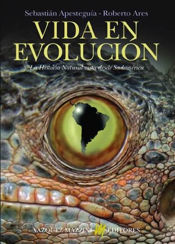Vida en evolucion. La historia natural vista desde Sudamerica (Spanish Edition) (9789879132258) by Sebastian Apesteguia; Roberto Ares