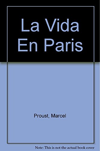 Imagen de archivo de La Vida En Paris (Spanish Edition) by Proust, Marcel a la venta por Iridium_Books