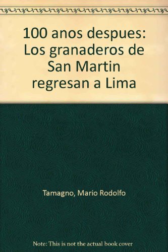 Imagen de archivo de 100 anos despues: Los granaderos de San Martin regresan a Lima a la venta por Bookmarc's
