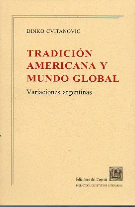 Beispielbild fr Tradicion Americana Y Mundo Global, De Cvitanovic, Dinko. Serie N/a, Vol. Volumen Unico. Editorial Del Copista Ediciones, Tapa Blanda, Edici n 1 En Espa ol, 2001 zum Verkauf von Juanpebooks