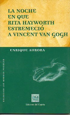 Beispielbild fr La Noche En Que Rita Hayworth Estremecio Vincent Van Gogh, De Aurora, Enrique. Serie N/a, Vol. Volumen Unico. Editorial Del Copista Ediciones, Tapa Blanda, Edicin 1 En Espaol zum Verkauf von Juanpebooks