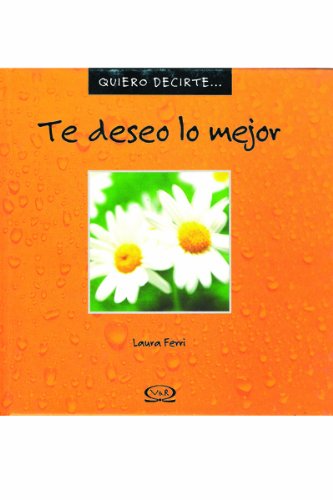 Stock image for TE DESEO LO MEJOR (QUIERO DECIREE/ I WANT TO TELL YOU) for sale by La Casa de los Libros