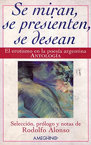 Imagen de archivo de Se Miran, Se Presienten, Se Desean: El Erotismo En La Poesia Argentina: Antologia a la venta por medimops