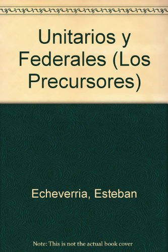 Unitarios Y Federales (Spanish Edition) (9789879216491) by Esteban EcheverrÃ­a; Hilario Ascasubi; JosÃ© MÃ¡rmol