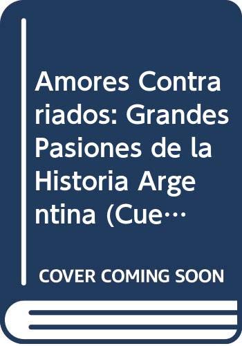 9789879216569: Amores Contrariados: Grandes Pasiones de la Historia Argentina (Cuentos)