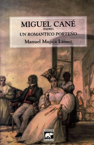 9789879223338: Miguel Cane Padre, Un Romantico Porteno