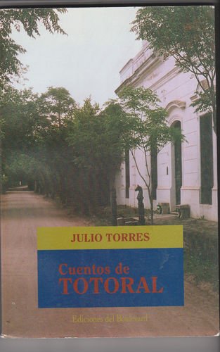 Beispielbild fr Cuentos De Totoral, De Torres Julio. Serie N/a, Vol. Volumen Unico. Editorial Del Boulevard Ediciones, Tapa Blanda, Edici n 1 En Espa ol zum Verkauf von Juanpebooks