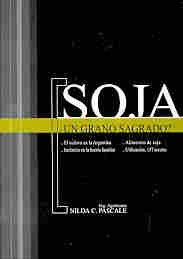 Stock image for Soja, un grano sagrado ? : el cultivo en la Argentina : alimentos de soja : inclusin en la huerta familiar : utilizacin : 157 recetas. for sale by Ventara SA