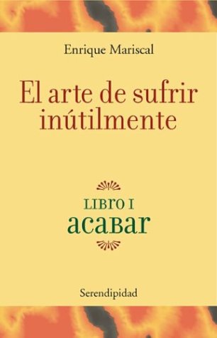 9789879332092: ARTE DE SUFRIR INUTILMENTE,EL LIBRO I ACABAR