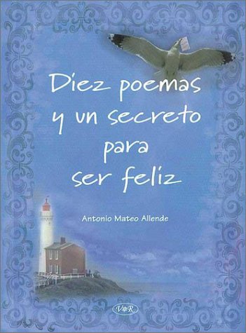 Imagen de archivo de Diez Poemas y Un Secreto Para Ser Feliz (Spanish Edition) a la venta por Irish Booksellers