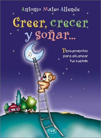 Stock image for Creer, crecer y sonar/ Believe, Grow And Dream (Spanish Edition) for sale by HPB-Red