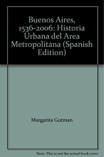 Imagen de archivo de Buenos Aires 1536-2006 - Margarita Gutman / Jorge Hardoy a la venta por Libros del Mundo