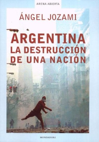 ARGENTINA, LA DESTRUCCION DE UNA NACION