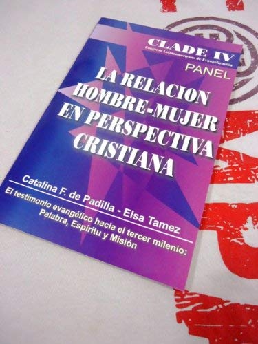 La Relacion Hombre-Mujer en Perspectiva Cristiana (CLADE IV) (9789879403242) by Catalina F. De Padilla