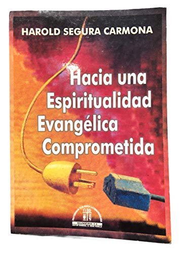 Hacia Una Espiritualidad Evangelica Comprometida (Boletin Teologico de la Fraternidad Teologica Lati (9789879403471) by Harold Segura; Harold Segura Carmona